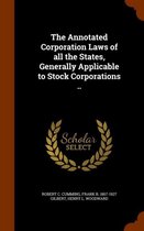 The Annotated Corporation Laws of All the States, Generally Applicable to Stock Corporations ..