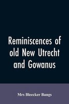 Reminiscences of old New Utrecht and Gowanus