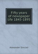 Fifty years of newspaper life 1845-1895