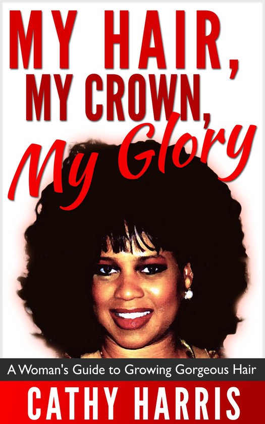 My Hair, My Crown, My Glory: A Woman's Guide to Growing Gorg ... - cover