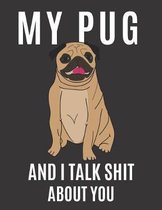 My Pug and I Talk Shit About You