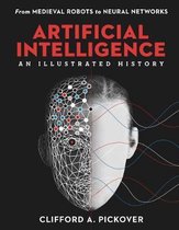 Artificial Intelligence An Illustrated History From Medieval Robots to Neural Networks Sterling Illustrated Histories