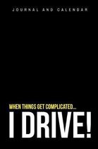 When Things Get Complicated... I Drive!