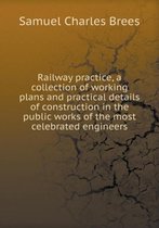 Railway practice, a collection of working plans and practical details of construction in the public works of the most celebrated engineers
