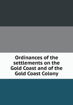 Ordinances of the settlements on the Gold Coast and of the Gold Coast Colony
