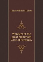 Wonders of the Great Mammoth Cave of Kentucky