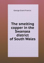 The smelting copper in the Swansea district of South Wales