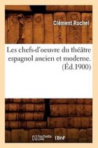 Litterature- Les Chefs-d'Oeuvre Du Théâtre Espagnol Ancien Et Moderne. (Éd.1900)