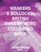 Wankers & Bollocks! British Sweary Word Colouring - Book 2