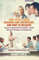 Business Professional Series 2 - How to be a Good Manager and Supervisor, and How to Delegate
