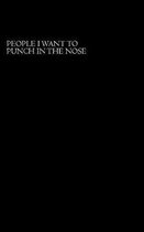 People I Want To Punch In The Nose