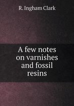 A few notes on varnishes and fossil resins