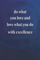 Do What You Love And Love What You Do, With Excellence