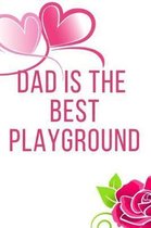 Dad Is The Best Playground