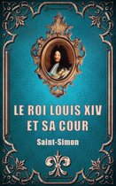 Le Roi Louis XIV et sa Cour (Premium Ebook)