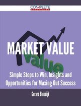 Market Value - Simple Steps to Win, Insights and Opportunities for Maxing Out Success