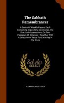 The Sabbath Remembrancer: A Series of Weekly Papers, Each Containing Expository, Devotional, and Practical Observations, on Two Passages of Scripture