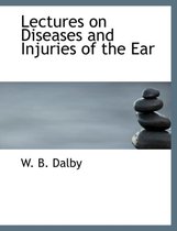 Lectures on Diseases and Injuries of the Ear