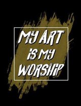 My Art Is My Worship