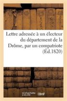 Histoire- Lettre Adressée À Un Électeur Du Département de la Drôme, Par Un Compatriote