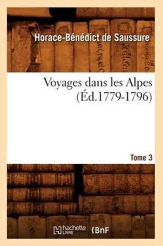 Histoire- Voyages Dans Les Alpes. Tome 3 (Éd.1779-1796) - cover