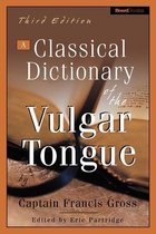 A Classical Dictionary of the Vulgar Tongue a Classical Dictionary of the Vulgar Tongue