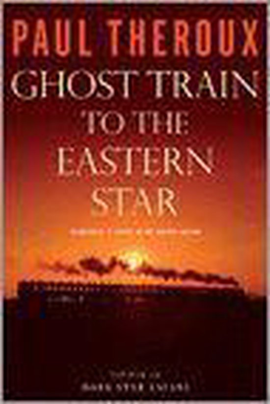 Ghost Train To The Eastern Star: On The Tracks Of The Great  ... - cover