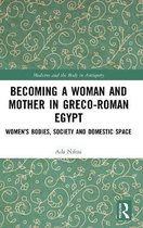 Medicine and the Body in Antiquity- Becoming a Woman and Mother in Greco-Roman Egypt