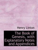 The Book of Genesis, with Explanatory Notes and Appendices