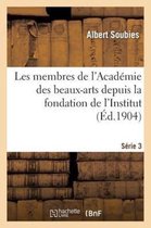 Arts- Les Membres de l'Acad�mie Des Beaux-Arts Depuis La Fondation de l'Institut. S�rie 3