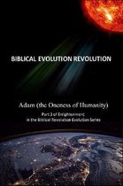 Adam (the Oneness of Humanity) Part 3 of Enlightenment in the Biblical Evolution Revolution Series