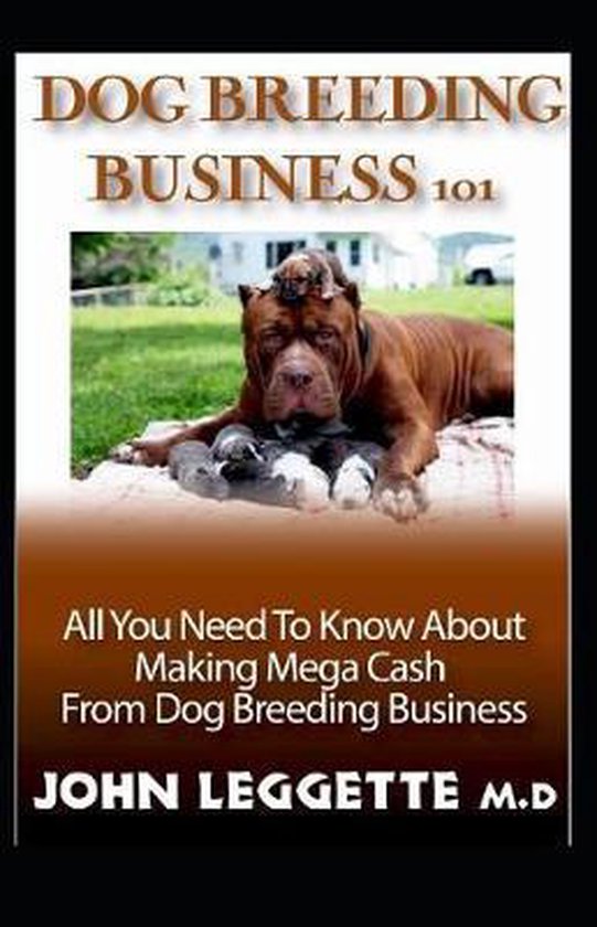 Dog Breeding Business 101 9781724045812 John Leggette M D Boeken