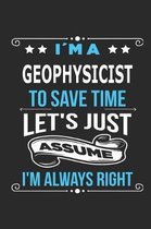 Im a Geophysicist To save time let s just assume I m always right