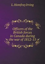 Officers of the British forces in Canada during the war of 1812-15