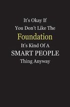 It's Okay If You Don't Like The Foundation It's Kind Of A Smart People Thing Anyway