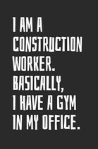 I Am A Construction Worker. Basically, I Have A Gym In My Office