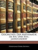 Geschichte Der Mathematik Im XVI. Und XVII. Jahrhundert
