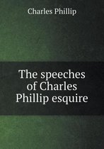 The speeches of Charles Phillip esquire