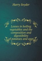 Losses in boiling vegetables and the composition and digestibility of potatoes and eggs