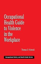 Occupational Safety & Health Guide Series - Occupational Health Guide to Violence in the Workplace