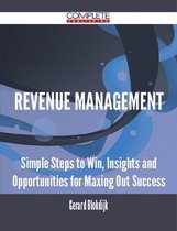 Revenue Management - Simple Steps to Win, Insights and Opportunities for Maxing Out Success
