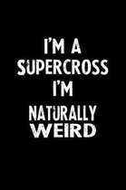 I'm a Supercross I'm Naturally Weird