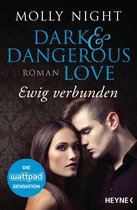 Dark and Dangerous Love-Reihe 2 - Dark and Dangerous Love – Ewig verbunden