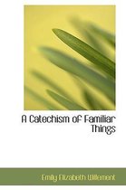 A Catechism of Familiar Things