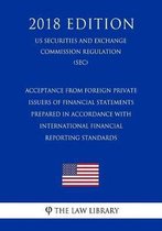 Acceptance from Foreign Private Issuers of Financial Statements Prepared in Accordance with International Financial Reporting Standards (Us Securities and Exchange Commission Regulation) (Sec