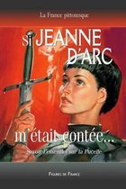 Si Jeanne d'Arc m' tait Cont e... Savoir l'Essentiel Sur La Pucelle