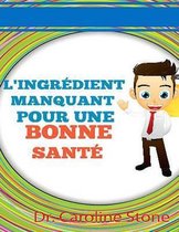 L'ingredient Manquant Pour Une Bonne Sante