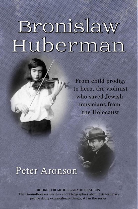 The Groundbreakers 1 - Bronislaw Huberman: From child prodig ... - cover