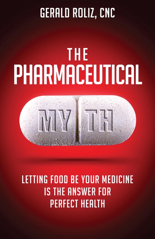 The Pharmaceutical Myth: Letting Food be Your Medicine is th ... - cover