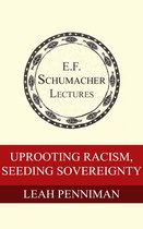 Annual E. F. Schumacher Lectures - Uprooting Racism, Seeding Sovereignty